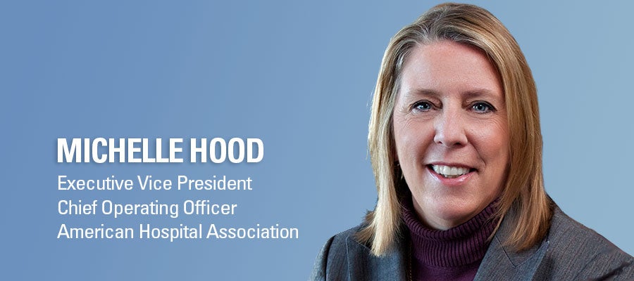Michelle Hood. Executive Vice President, Chief Operating Officer, American Hospital Association.