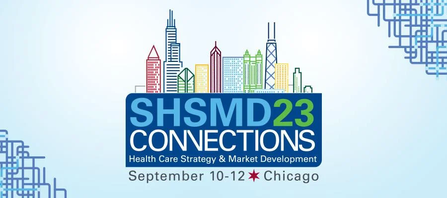 SHSMD23 Connections. Health Care Strategy & Market Development. September 10–12. Chicago.